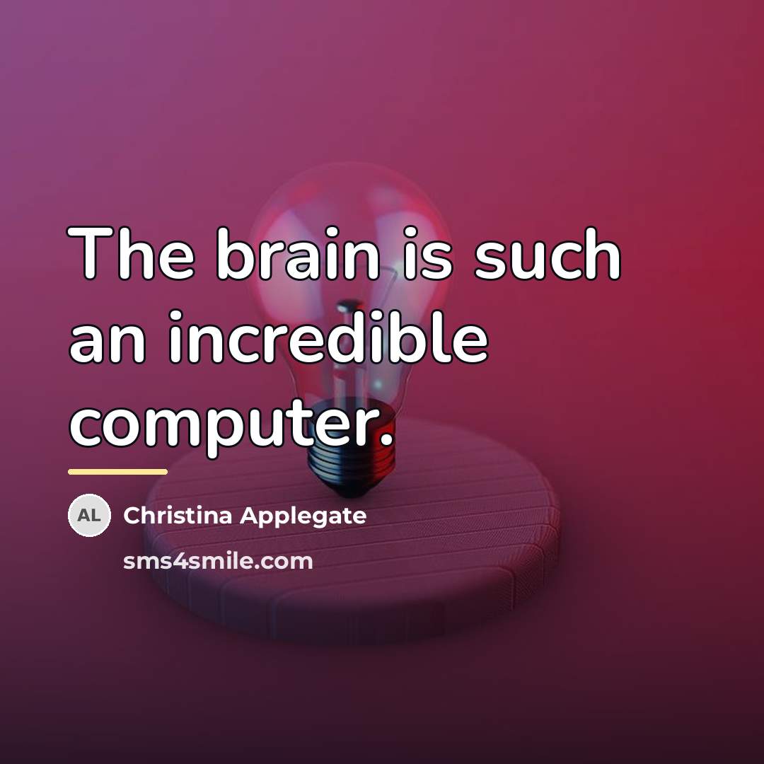 “The brain is such an incredible computer.…” quote by Christina Applegate