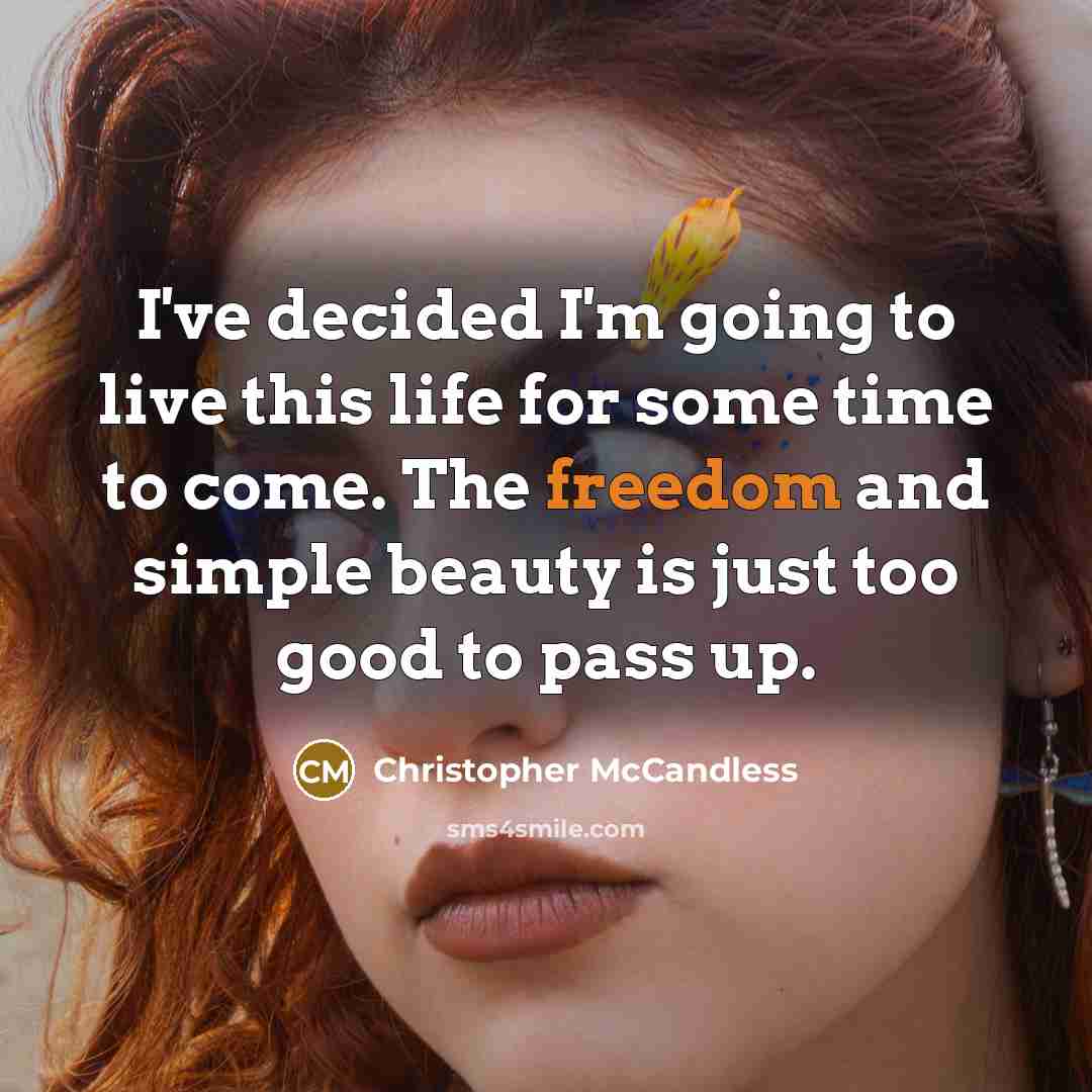 “I've decided I'm going to live this life for some…” quote by Christopher McCandless