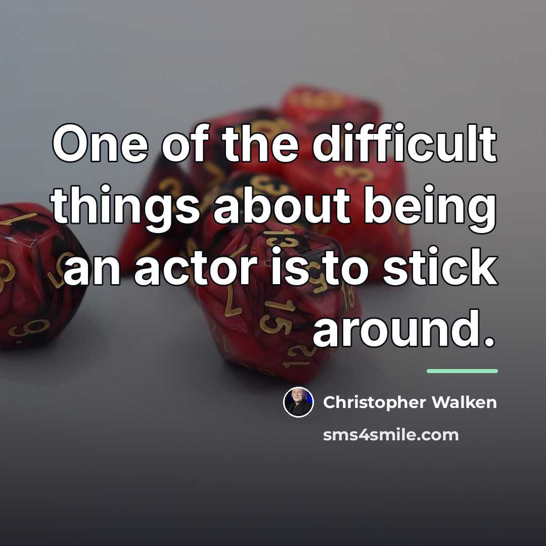 “One of the difficult things about being an actor is…” quote by Christopher Walken
