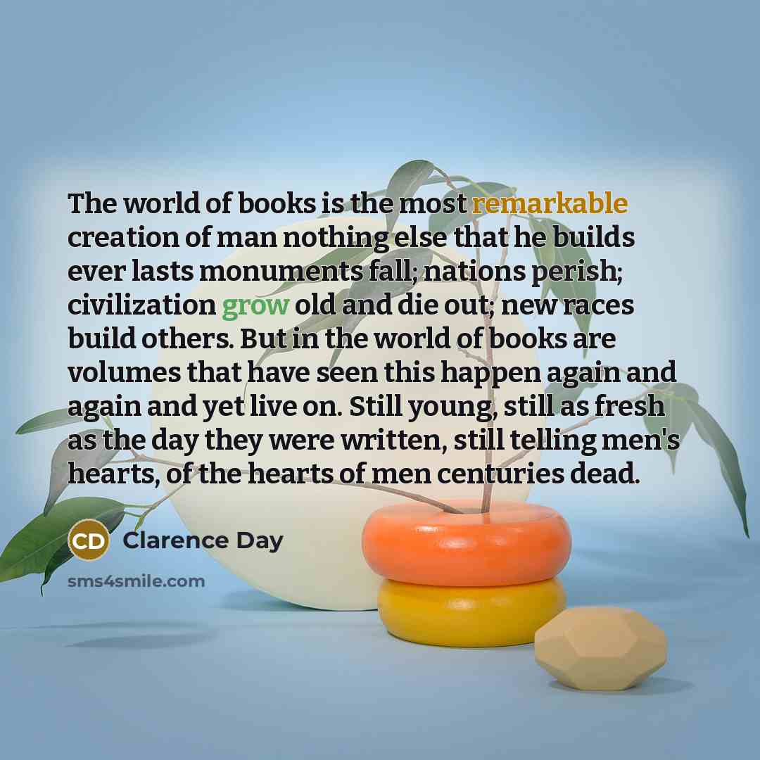 “The world of books is the most remarkable creation of…” quote by Clarence Day