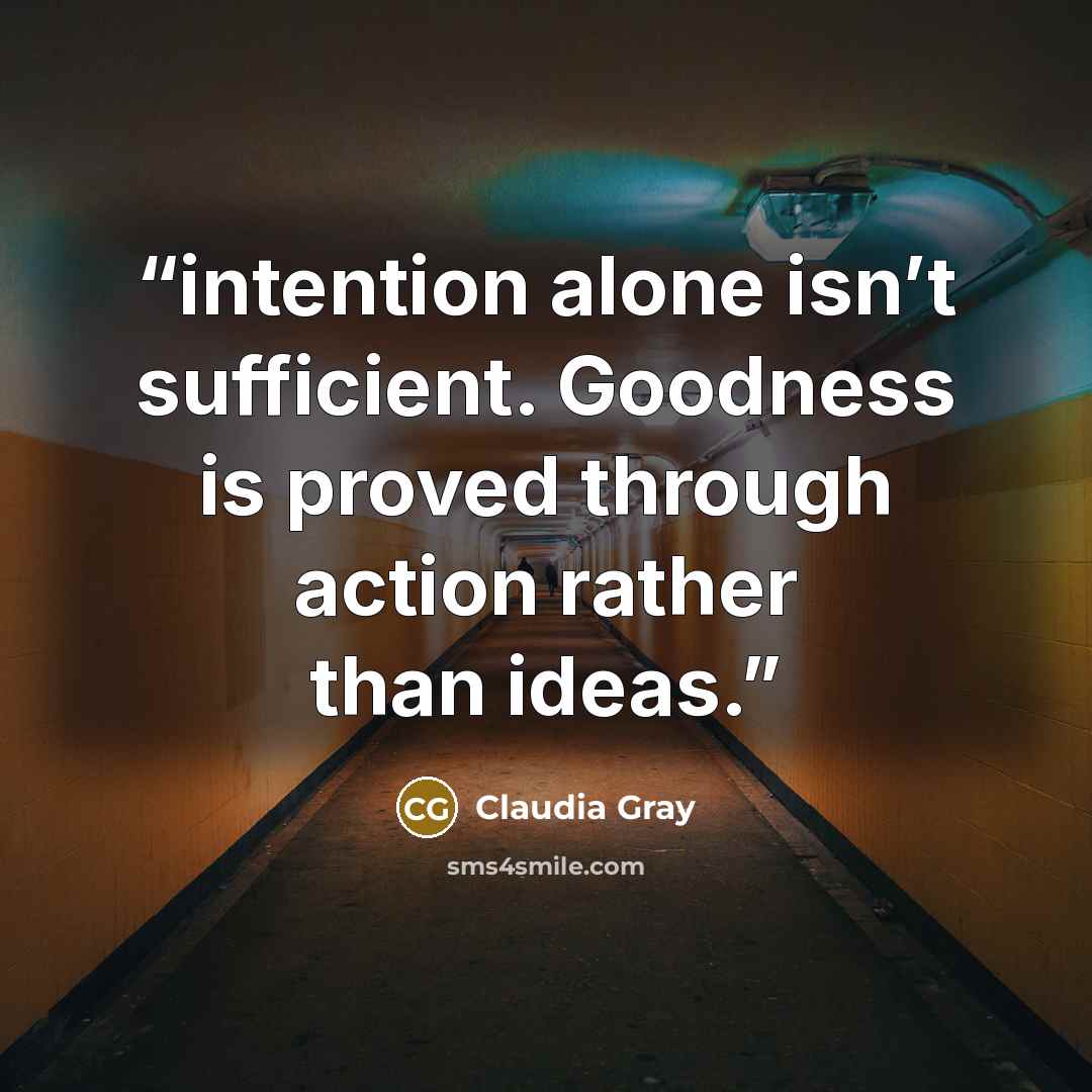 “intention alone isn’t sufficient. Goodness is proved through action rather than ideas.” quote by Claudia Gray