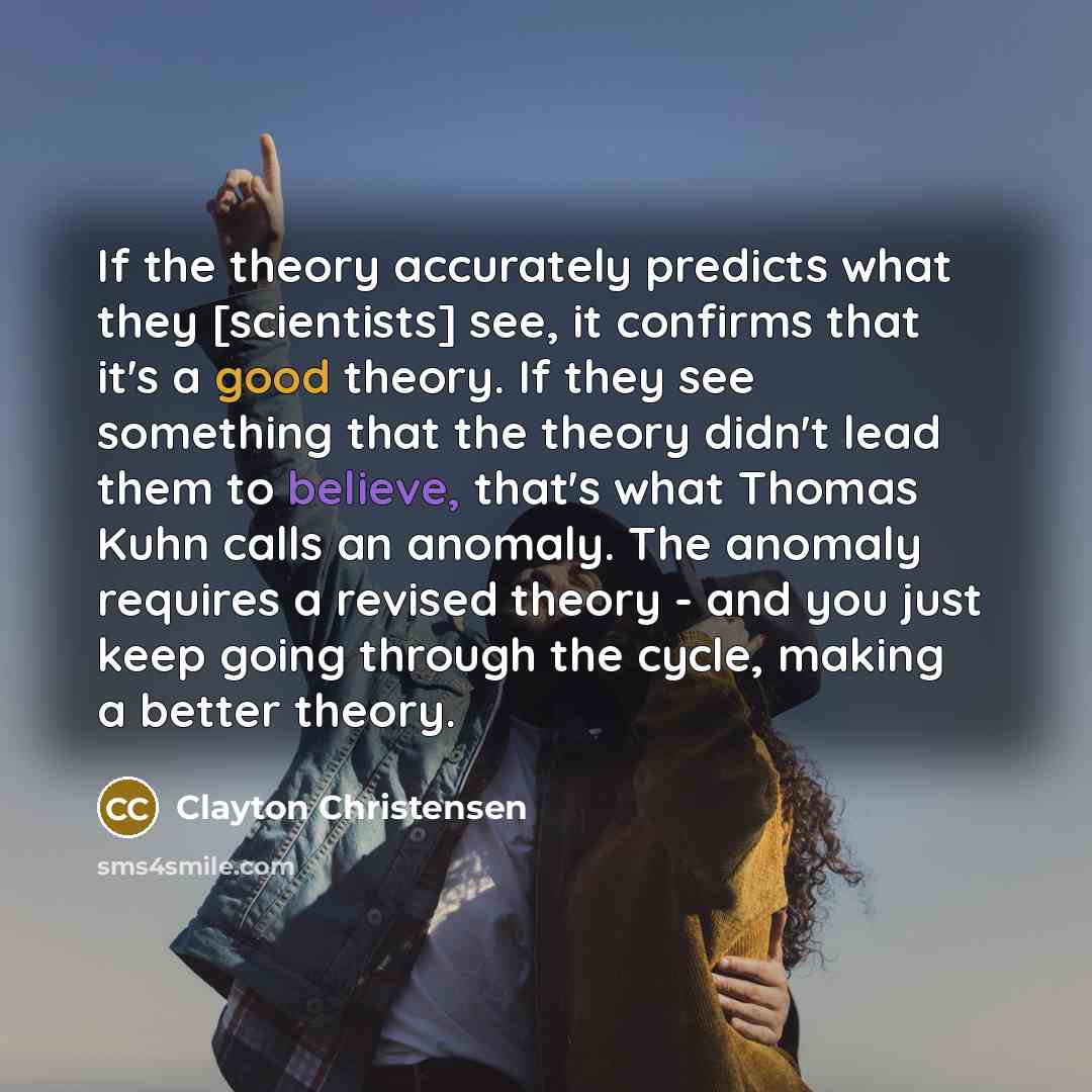 “If the theory accurately predicts what they [scientists] see, it…” quote by Clayton Christensen