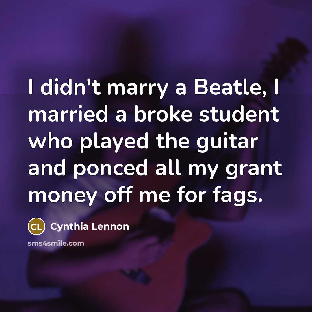 “I didn't marry a Beatle, I married a broke student…” quote by Cynthia Lennon