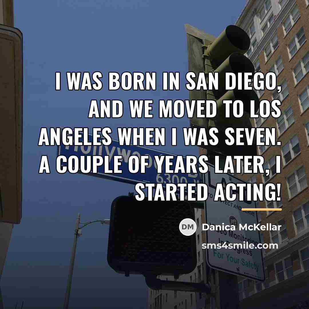 “I was born in San Diego, and we moved to…” quote by Danica McKellar