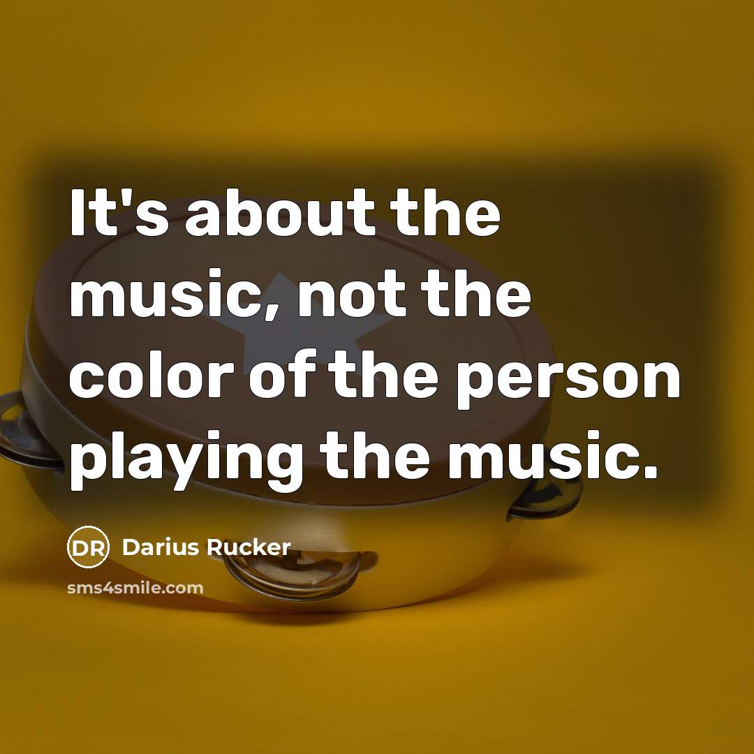 “It's about the music, not the color of the person…” quote by Darius Rucker