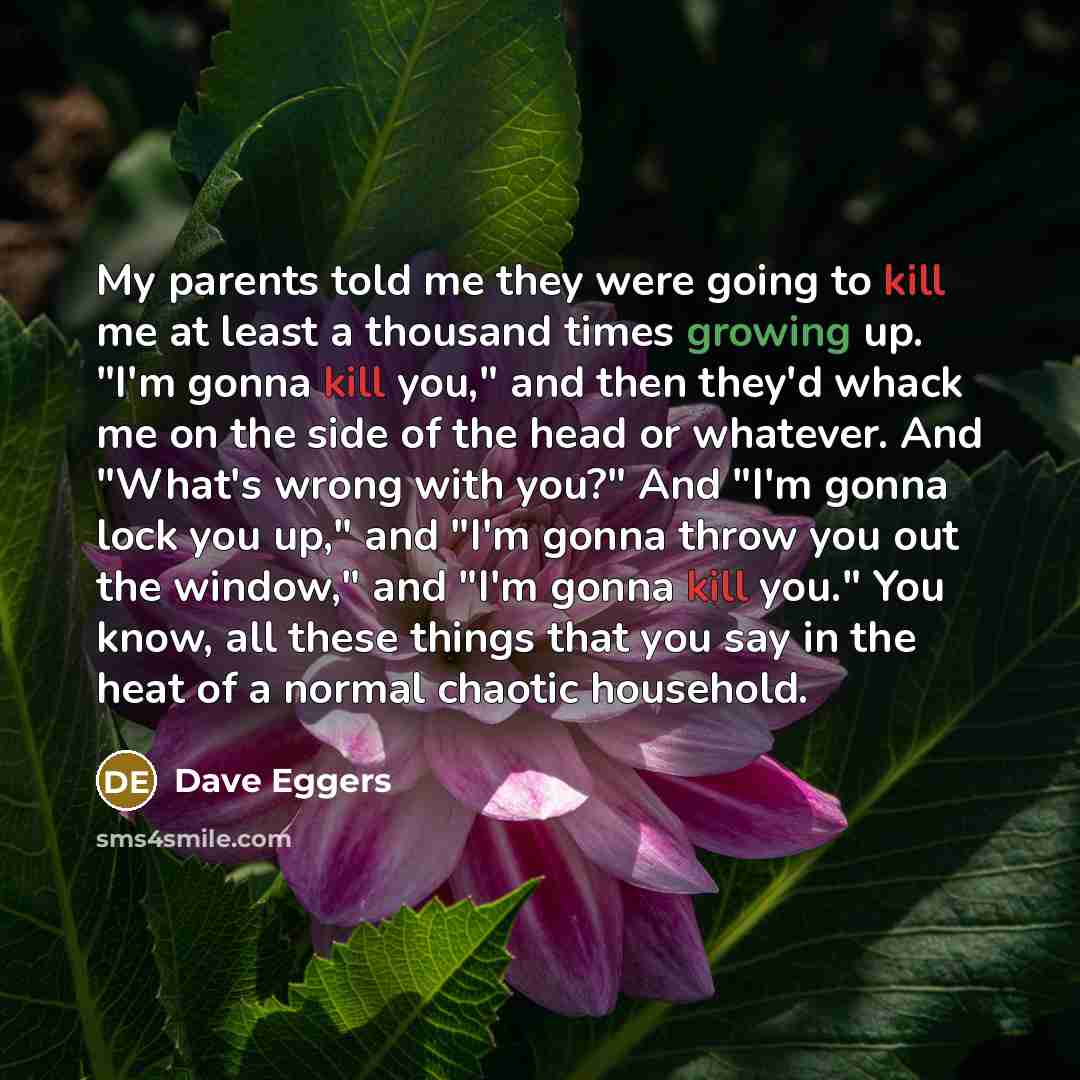 “My parents told me they were going to kill me…” quote by Dave Eggers