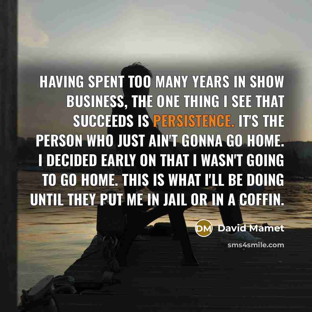 “Having spent too many years in show business, the one…” quote by David Mamet