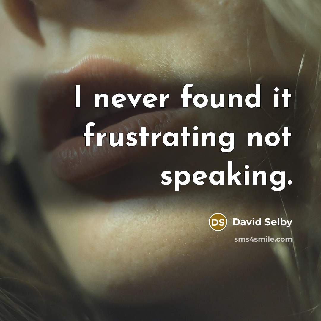 “I never found it frustrating not speaking.…” quote by David Selby