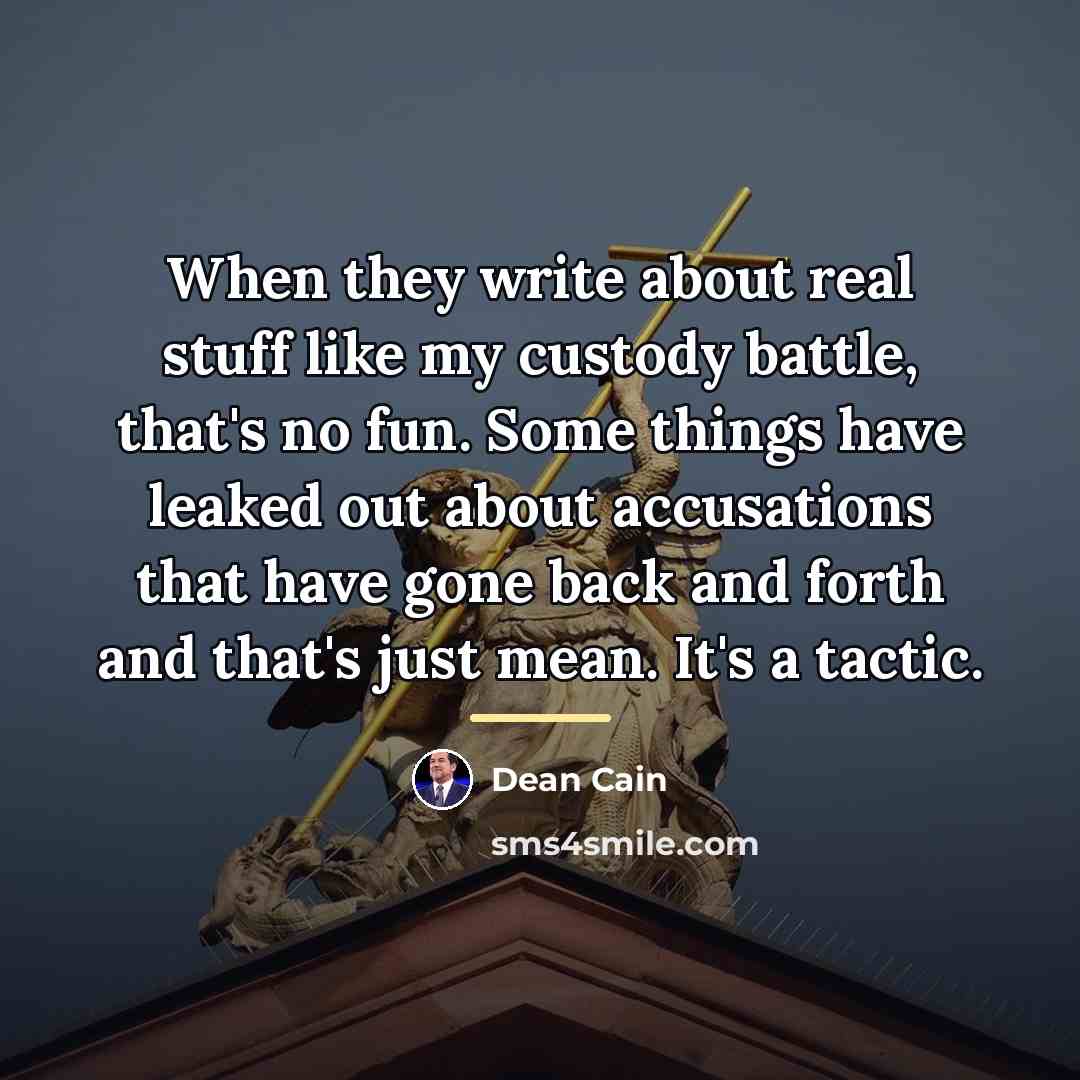 “When they write about real stuff like my custody battle,…” quote by Dean Cain