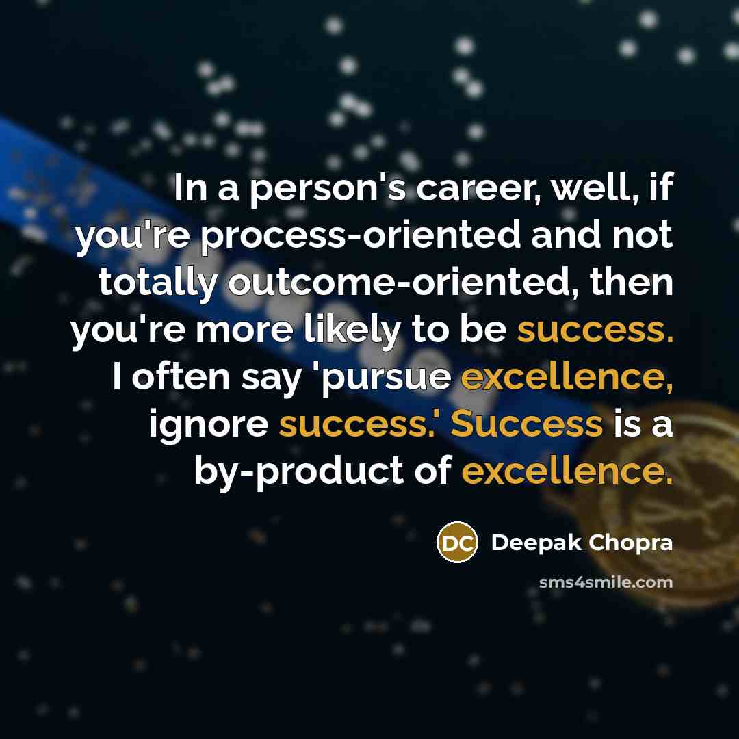 “In a person's career, well, if you're process-oriented and not…” quote by Deepak Chopra