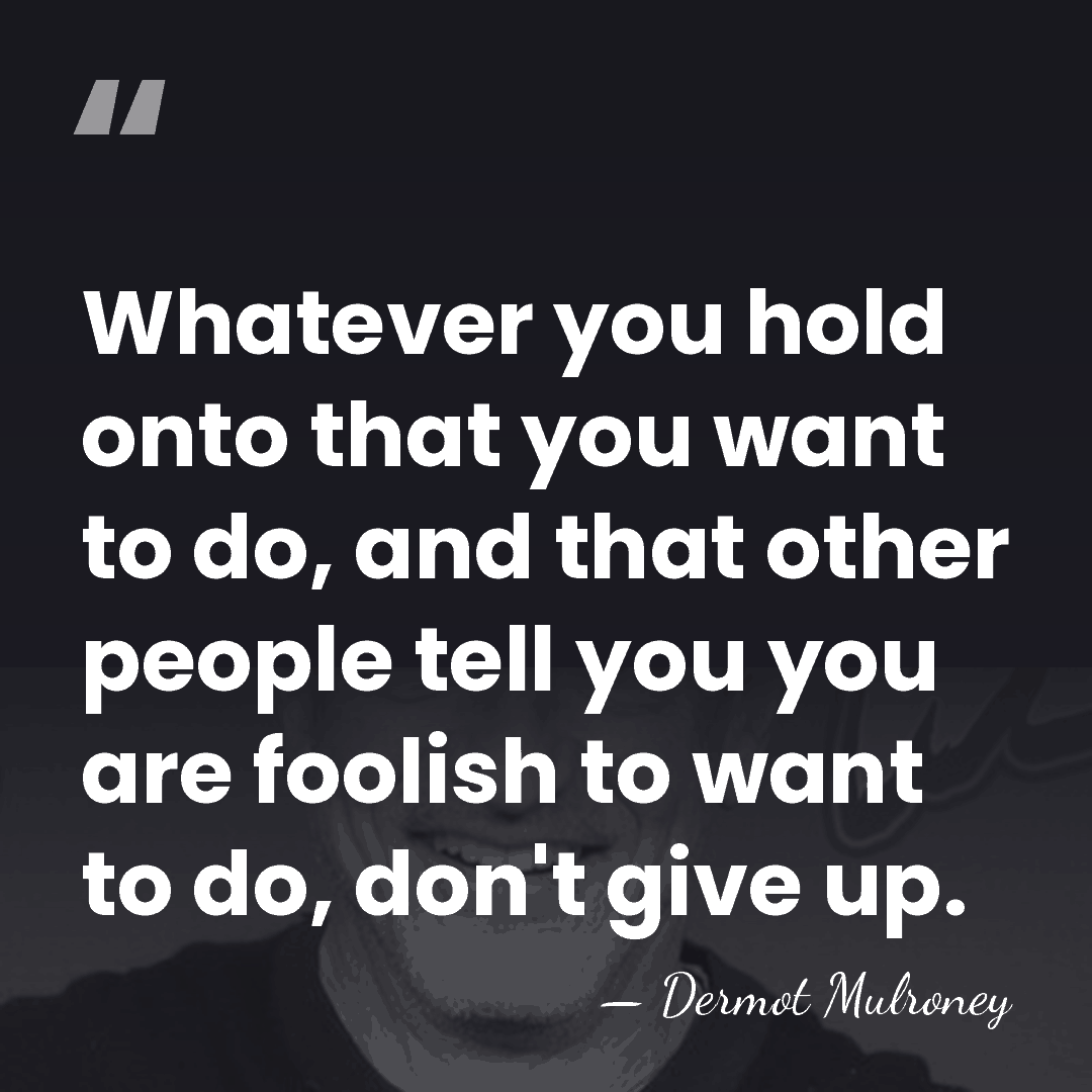 Whatever you hold onto that you want to do, and that other&hellip; - Dermot Mulroney