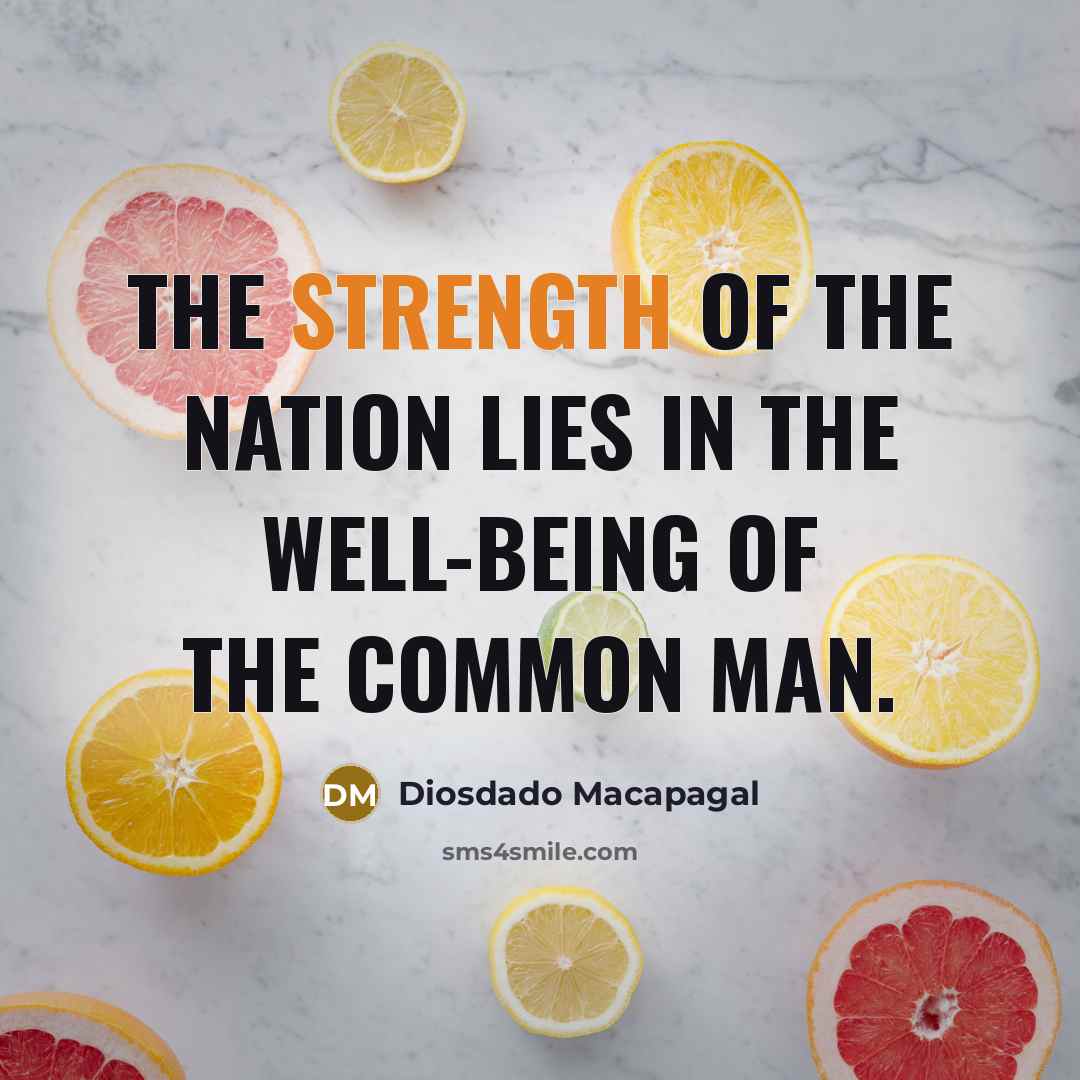 “The strength of the nation lies in the well-being of…” quote by Diosdado Macapagal