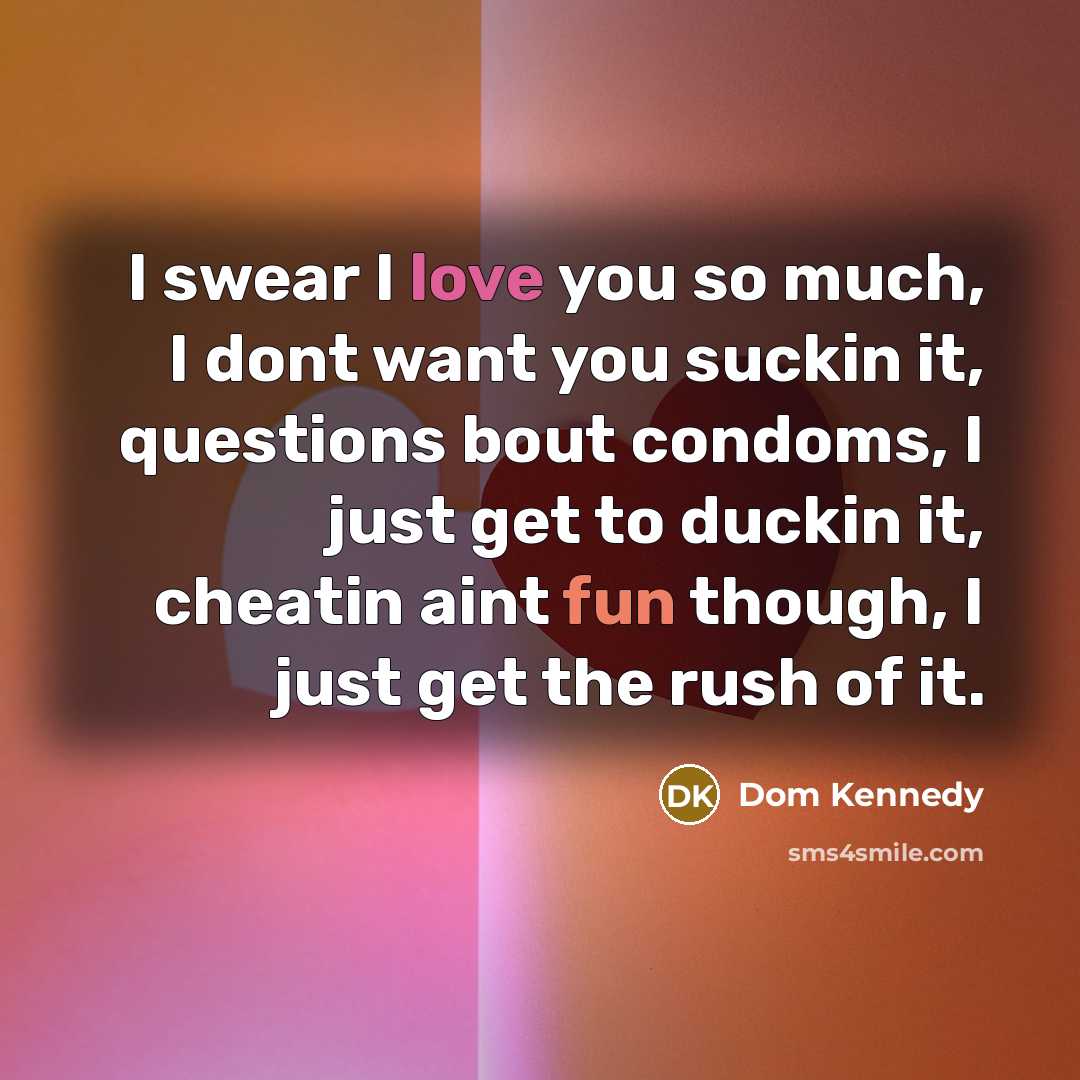 “I swear I love you so much, I dont want…” quote by Dom Kennedy