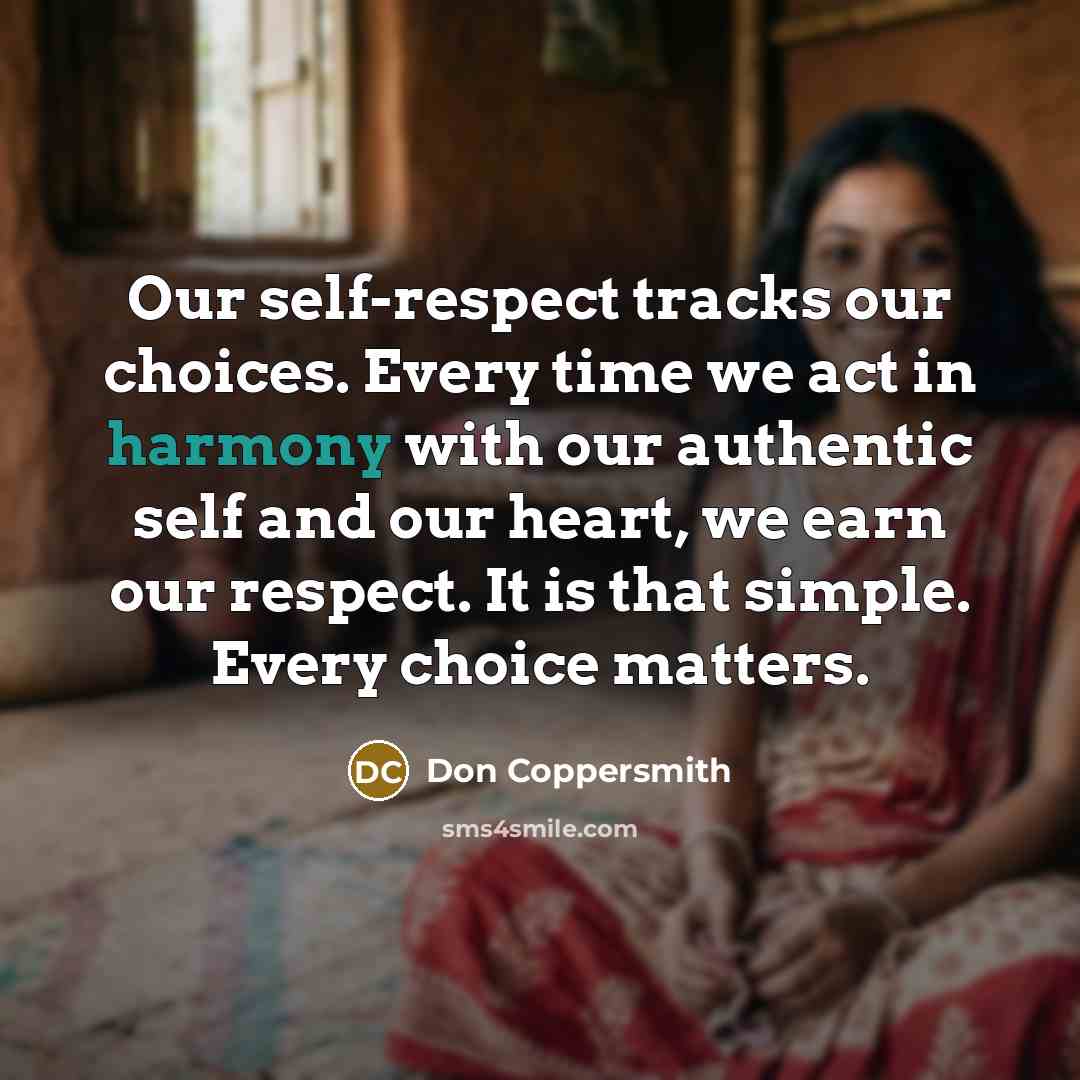 “Our self-respect tracks our choices. Every time we act in…” quote by Don Coppersmith