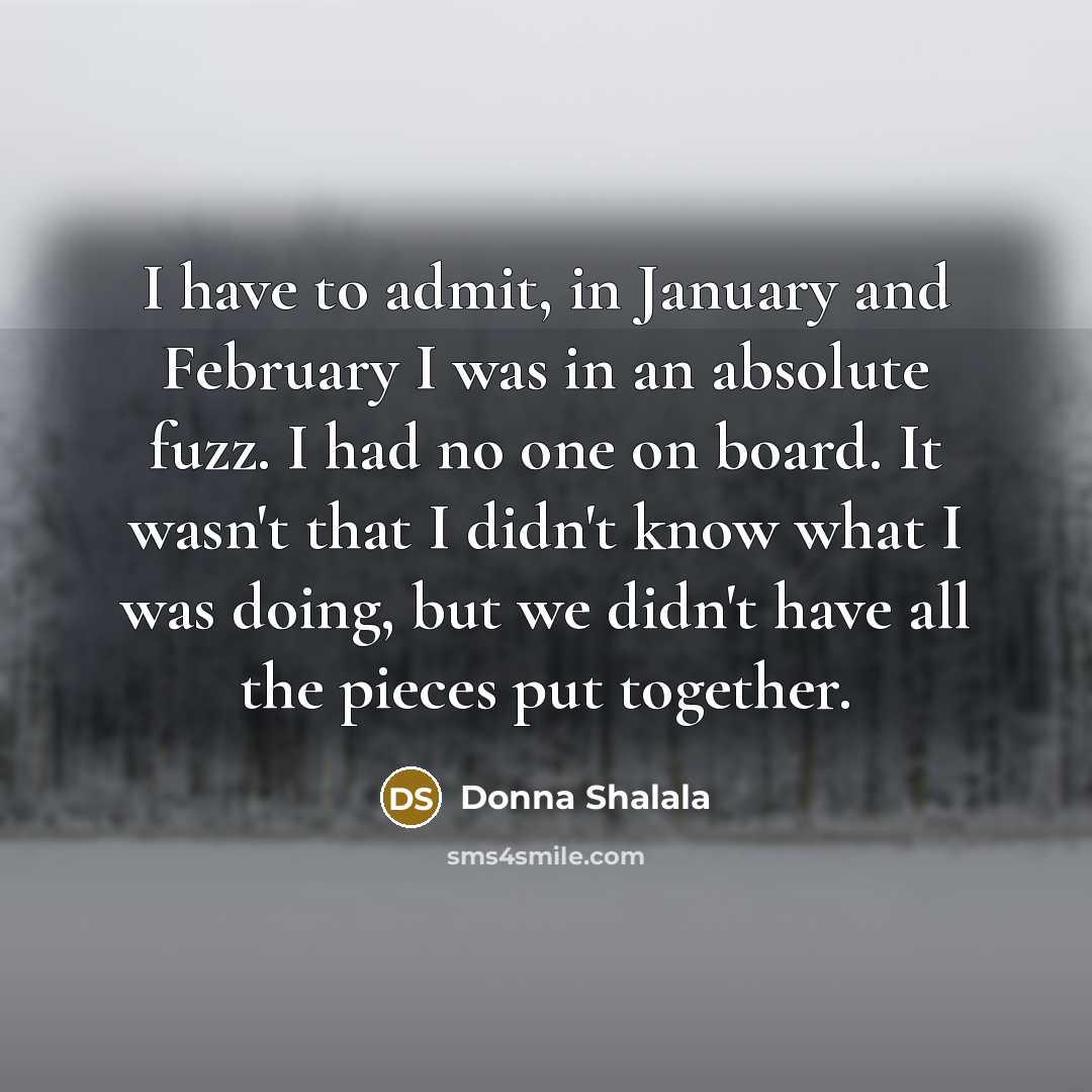 “I have to admit, in January and February I was…” quote by Donna Shalala