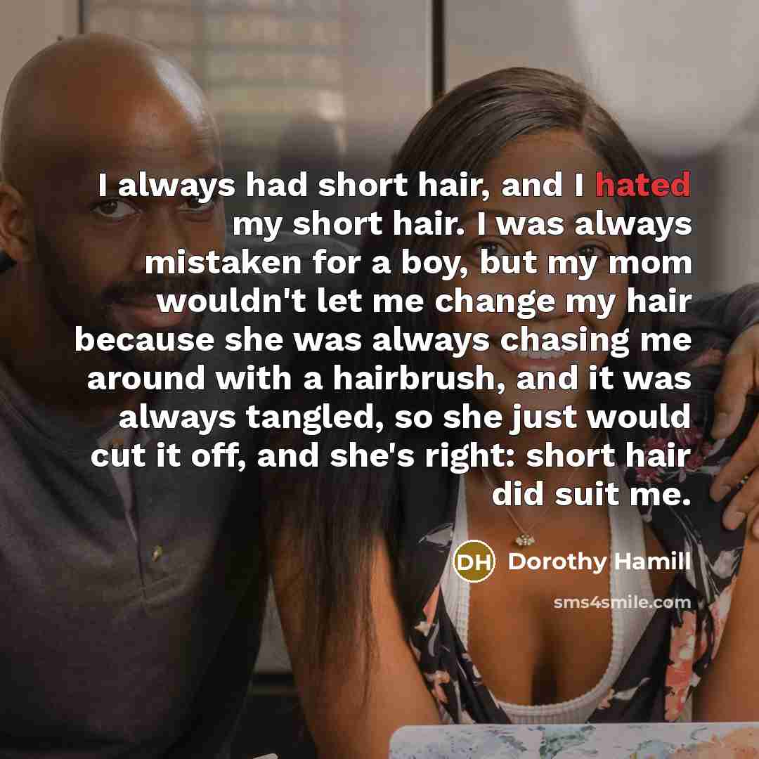 “I always had short hair, and I hated my short…” quote by Dorothy Hamill