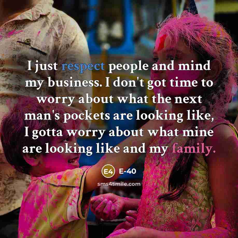“I just respect people and mind my business. I don't…” quote by E-40