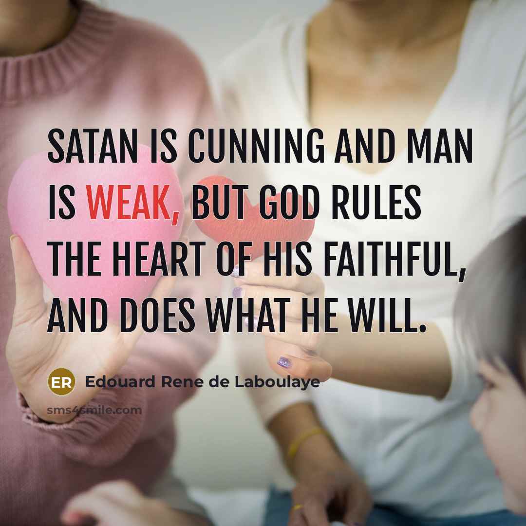 “Satan is cunning and man is weak, but God rules…” quote by Edouard Rene de Laboulaye