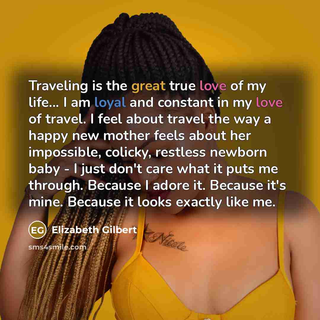 “Traveling is the great true love of my life... I…” quote by Elizabeth Gilbert