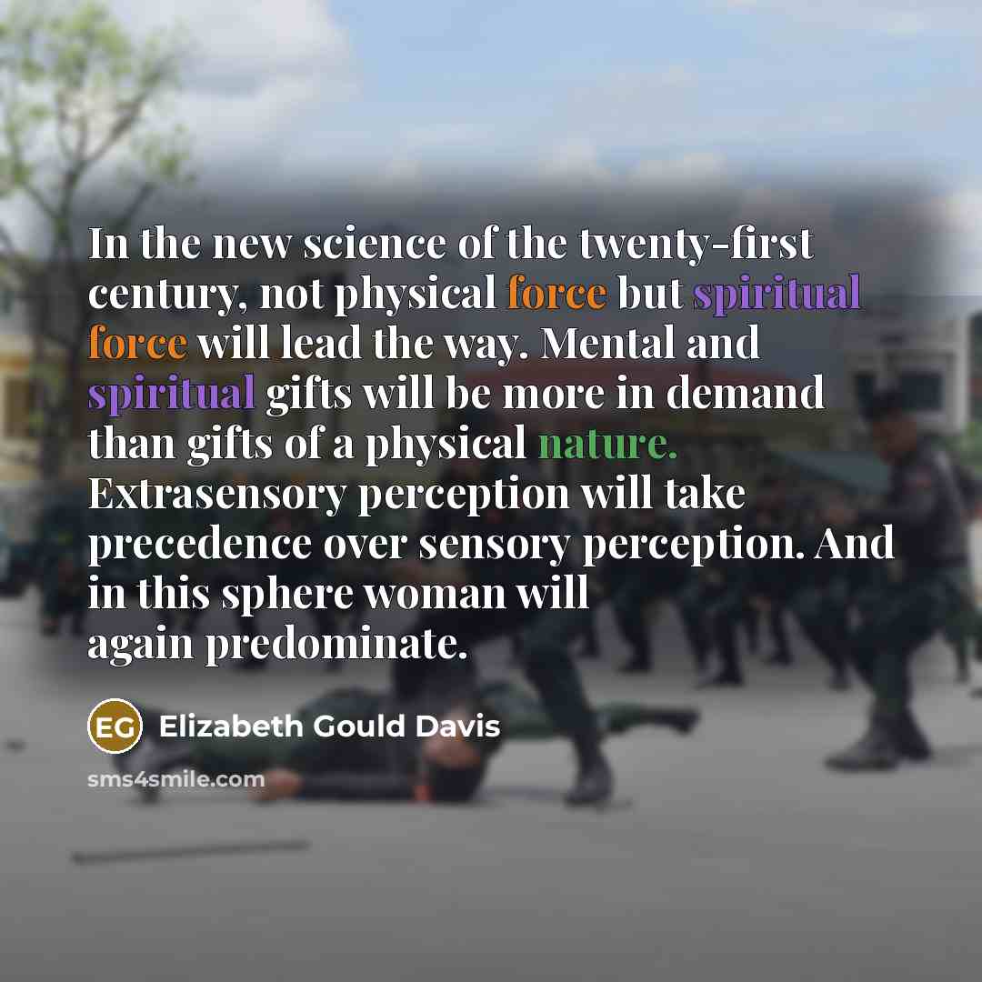 “In the new science of the twenty-first century, not physical…” quote by Elizabeth Gould Davis