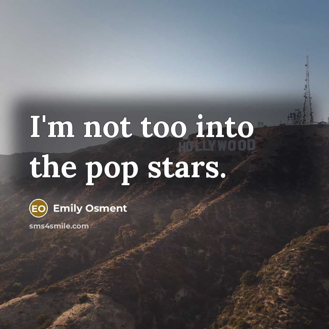 “I'm not too into the pop stars.…” quote by Emily Osment