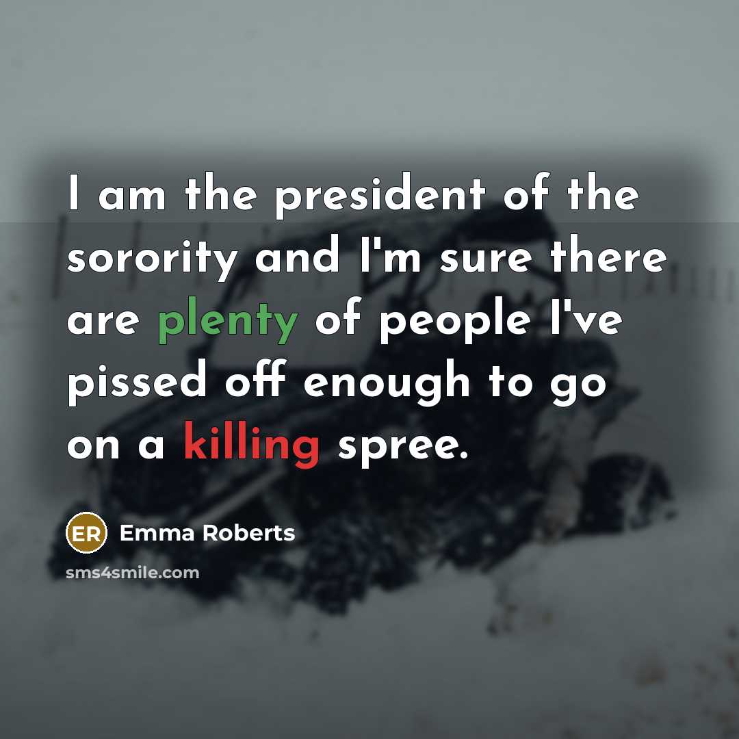 “I am the president of the sorority and I'm sure…” quote by Emma Roberts