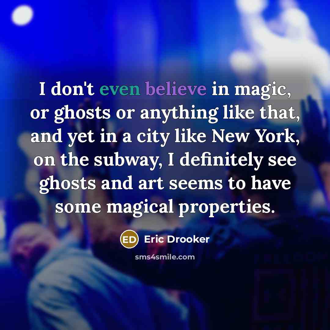 “I don't even believe in magic, or ghosts or anything…” quote by Eric Drooker