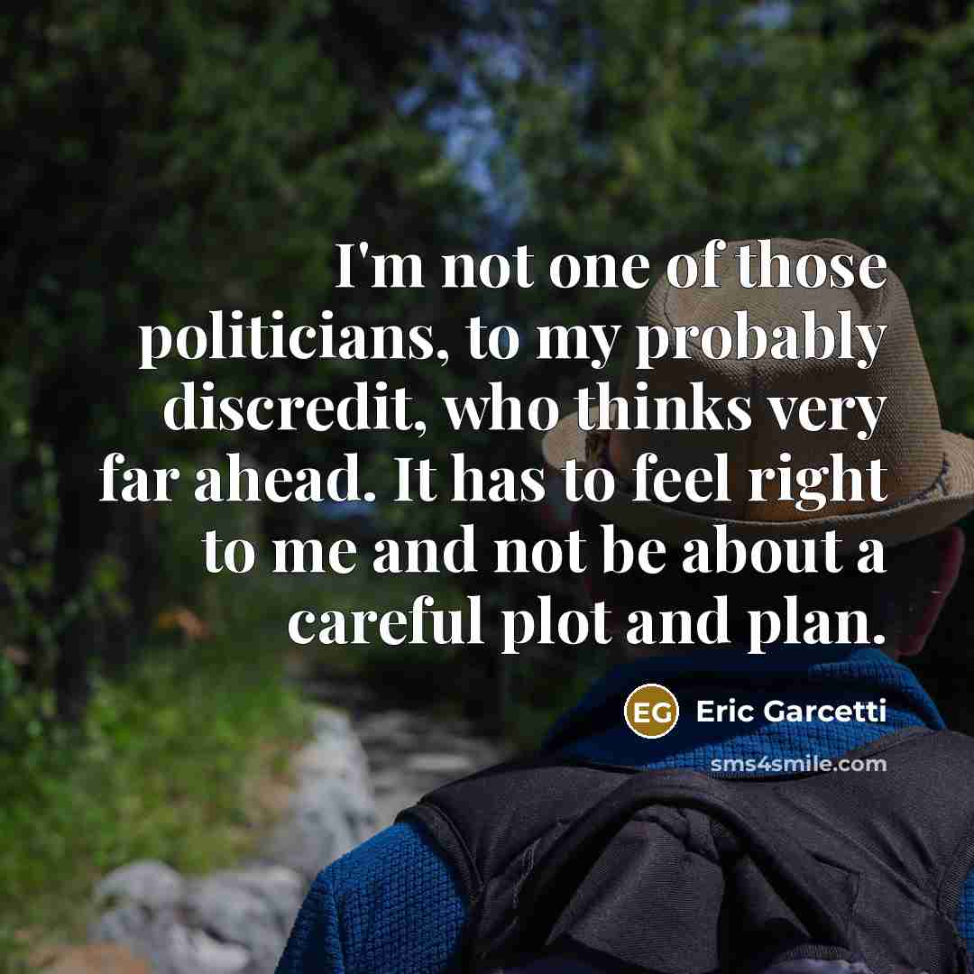 “I'm not one of those politicians, to my probably discredit,…” quote by Eric Garcetti