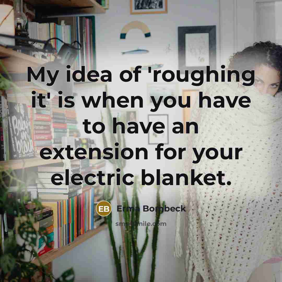 “My idea of 'roughing it' is when you have to…” quote by Erma Bombeck
