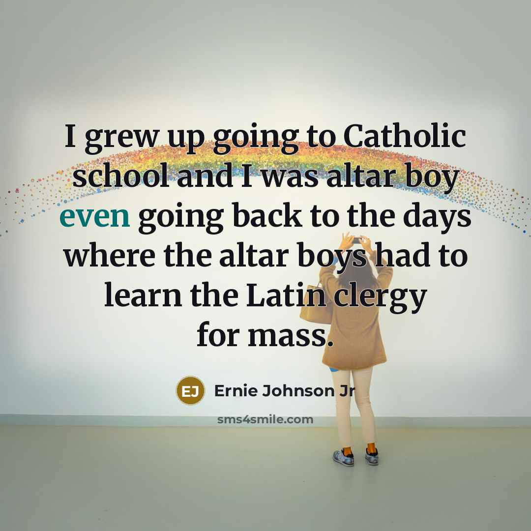 “I grew up going to Catholic school and I was…” quote by Ernie Johnson Jr