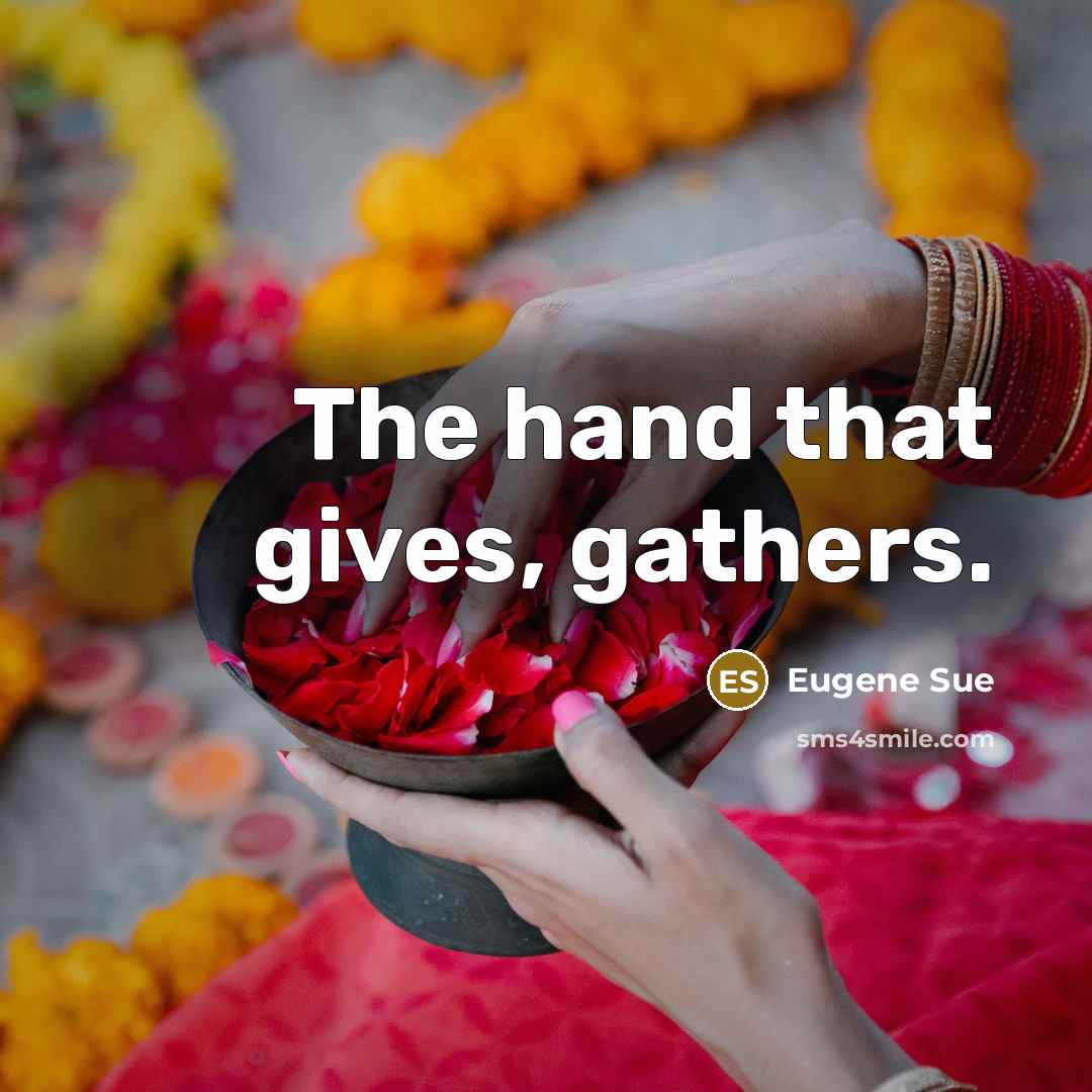 “The hand that gives, gathers.” quote by Eugene Sue