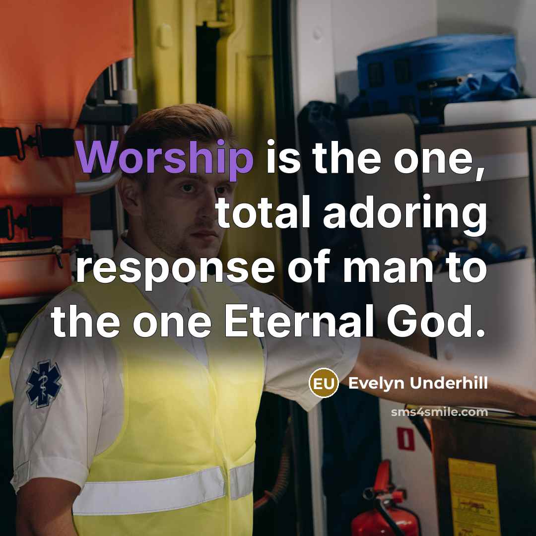 “Worship is the one, total adoring response of man to…” quote by Evelyn Underhill