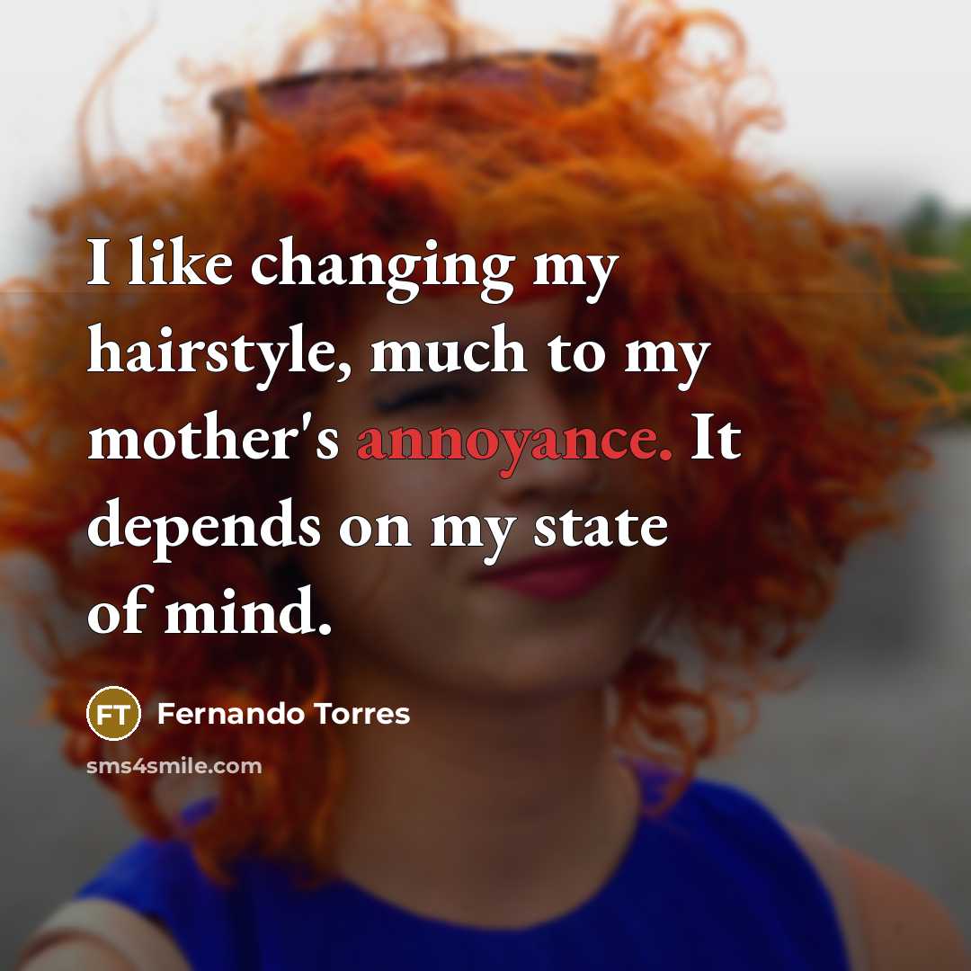“I like changing my hairstyle, much to my mother's annoyance.…” quote by Fernando Torres
