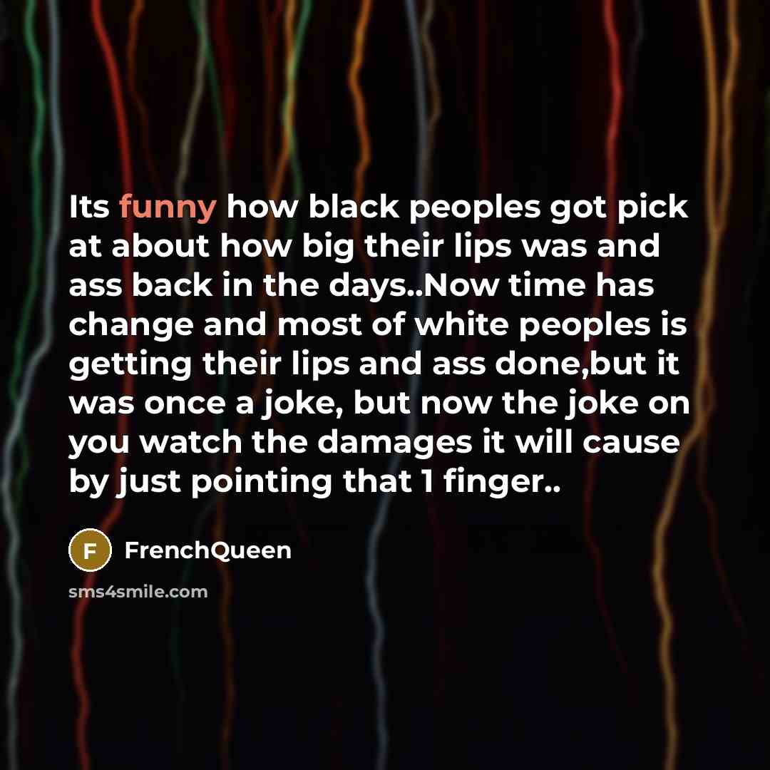 “Its funny how black peoples got pick at about how…” quote by FRENCHQUEEN