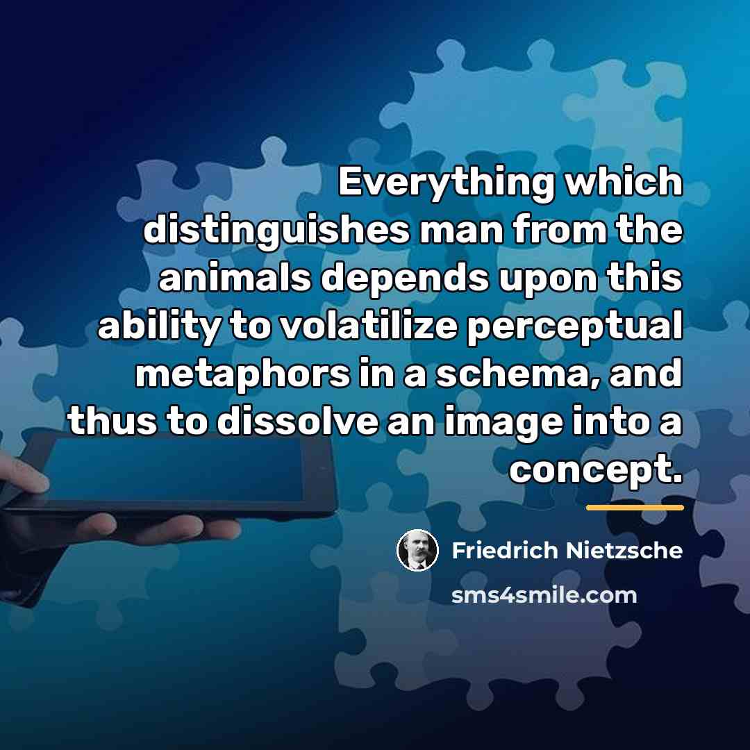 “Everything which distinguishes man from the animals depends upon this…” quote by Friedrich Nietzsche