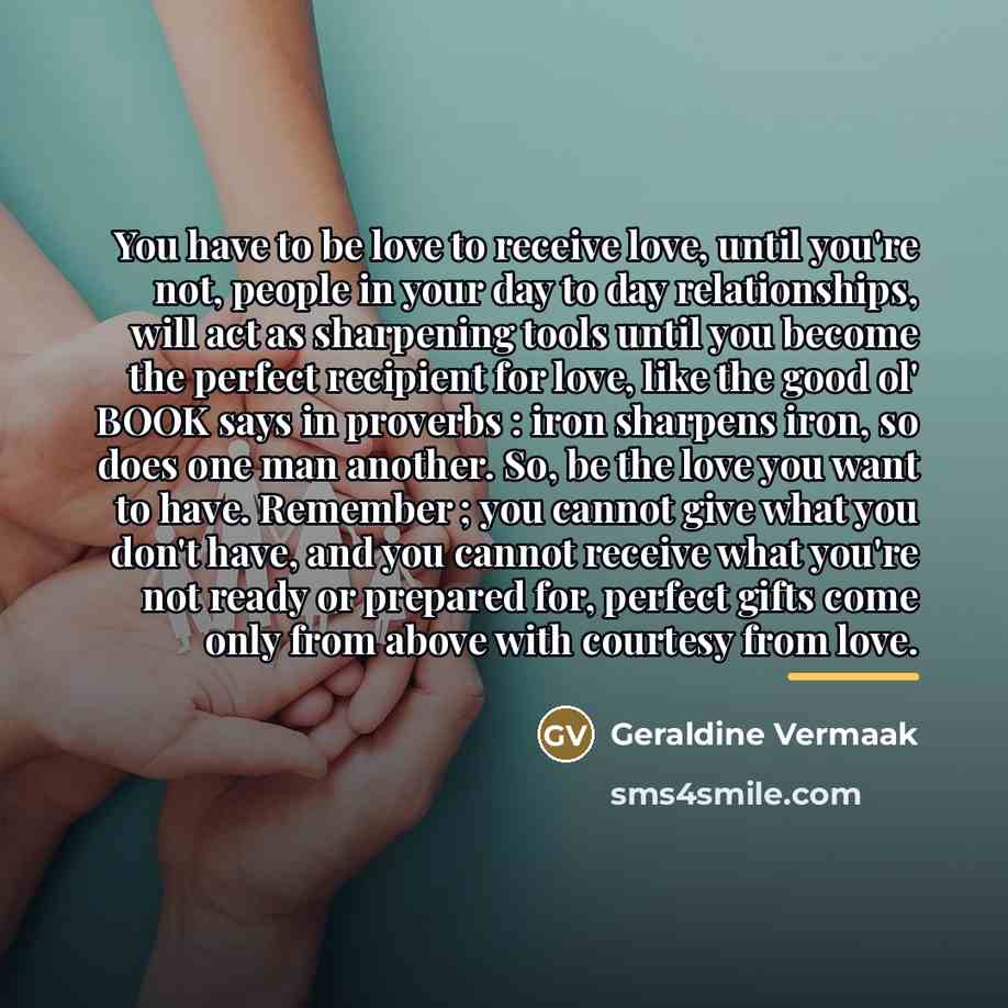 “You have to be love to receive love, until you're…” quote by Geraldine Vermaak