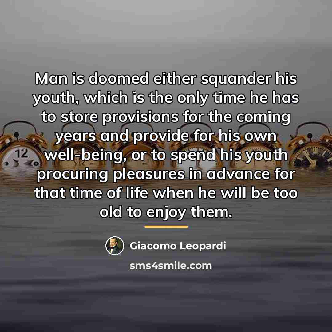 “Man is doomed either squander his youth, which is the…” quote by Giacomo Leopardi