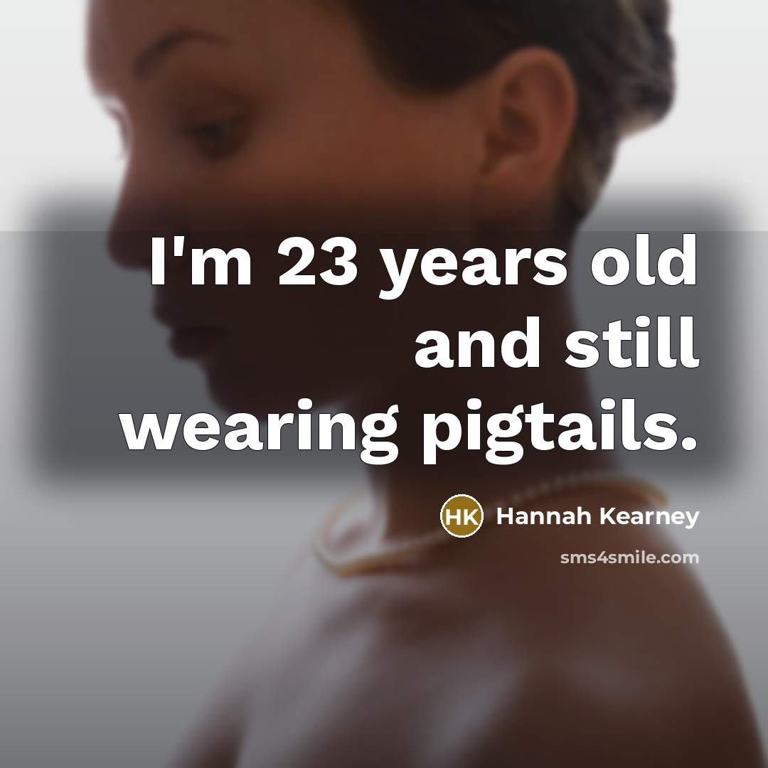 “I'm 23 years old and still wearing pigtails.…” quote by Hannah Kearney
