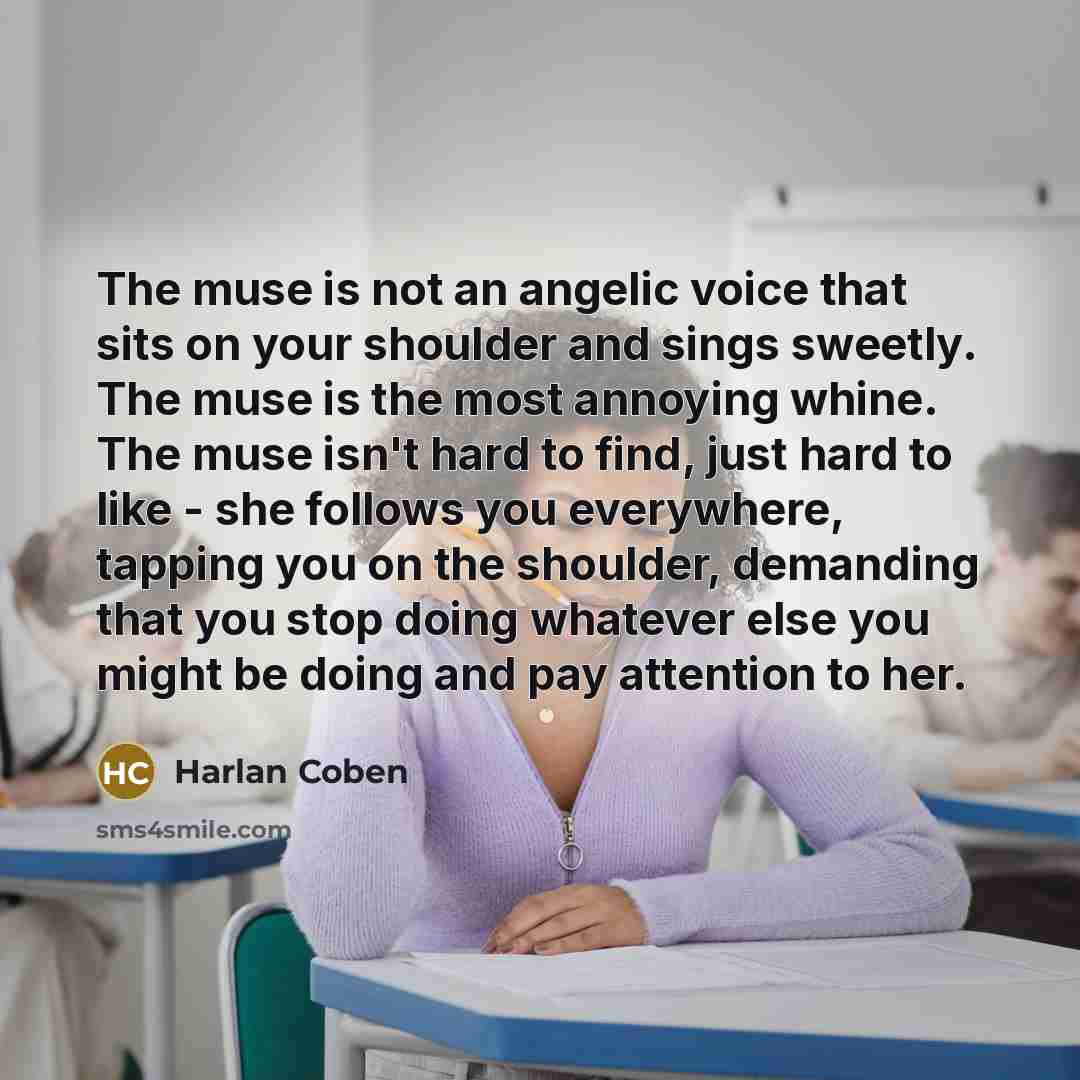 “The muse is not an angelic voice that sits on…” quote by Harlan Coben