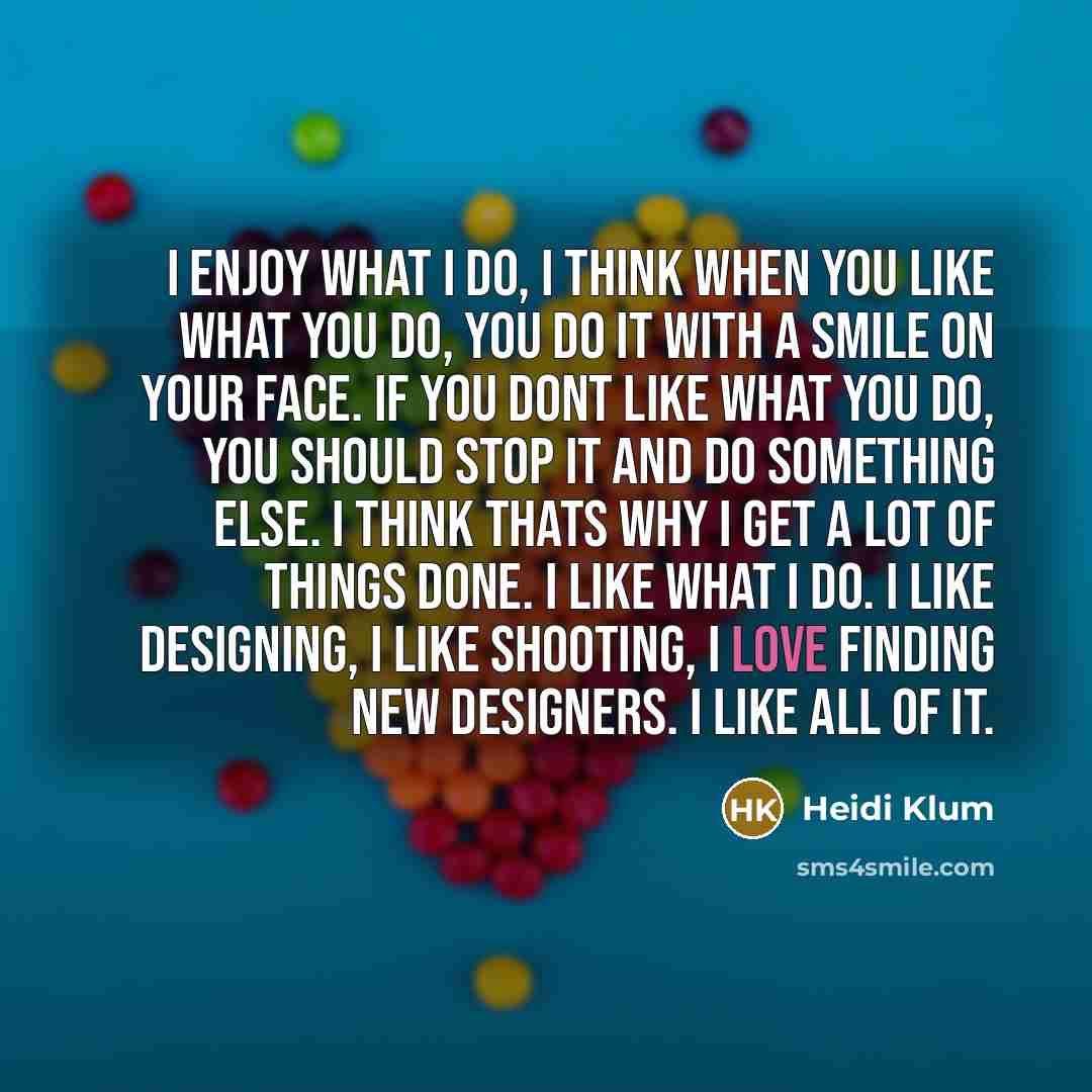 “I enjoy what I do, I think when you like…” quote by Heidi Klum