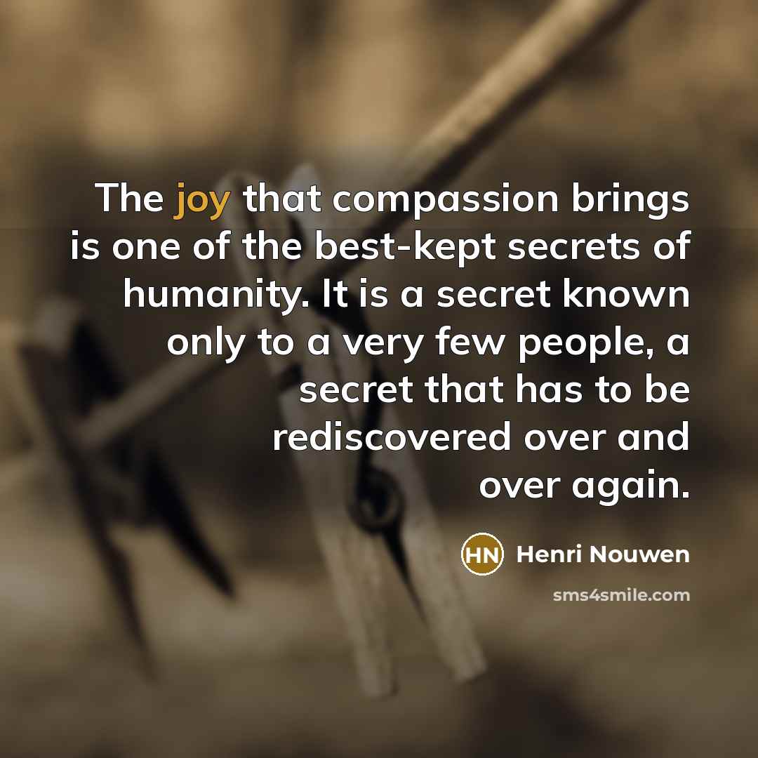 “The joy that compassion brings is one of the best-kept…” quote by Henri Nouwen