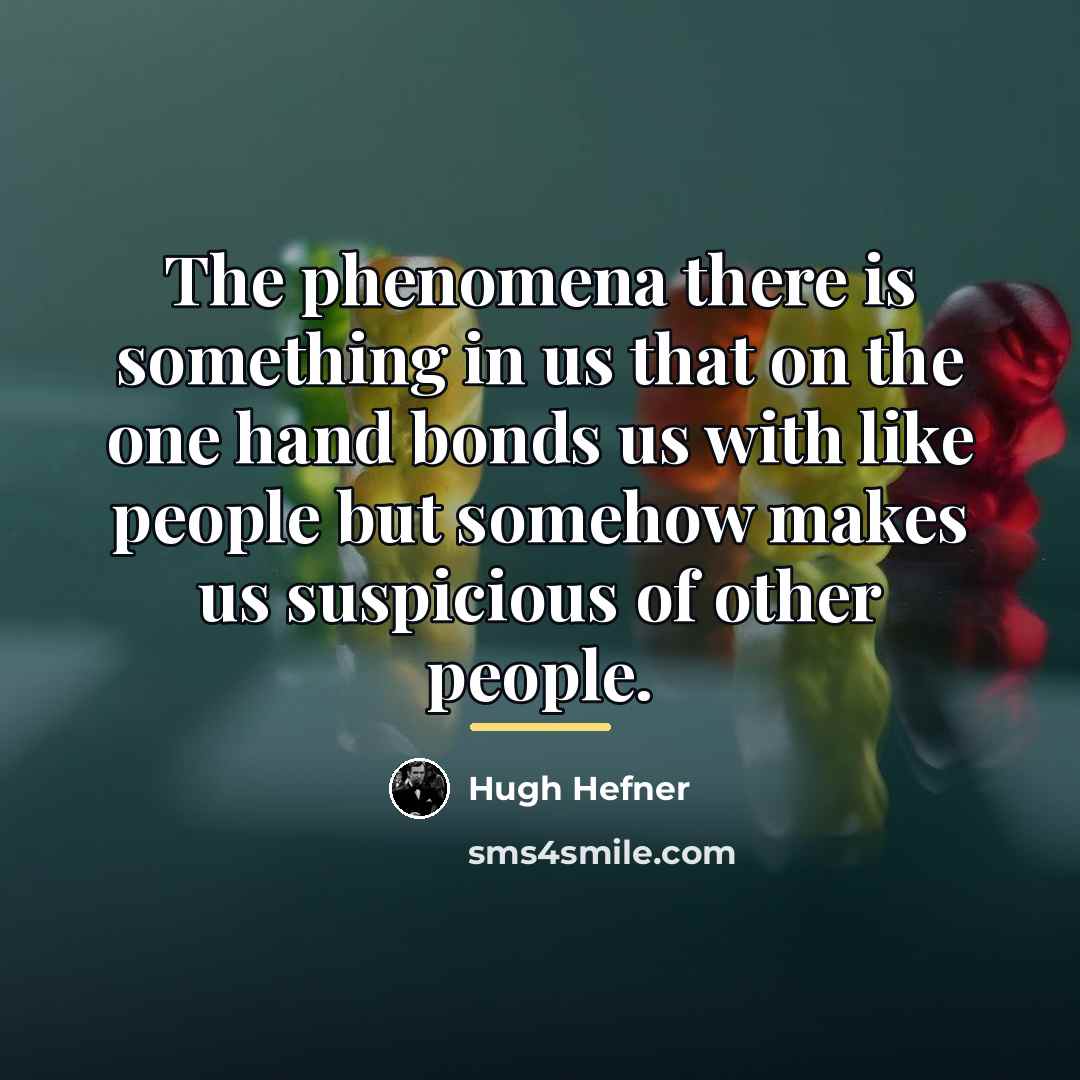 “The phenomena there is something in us that on the…” quote by Hugh Hefner