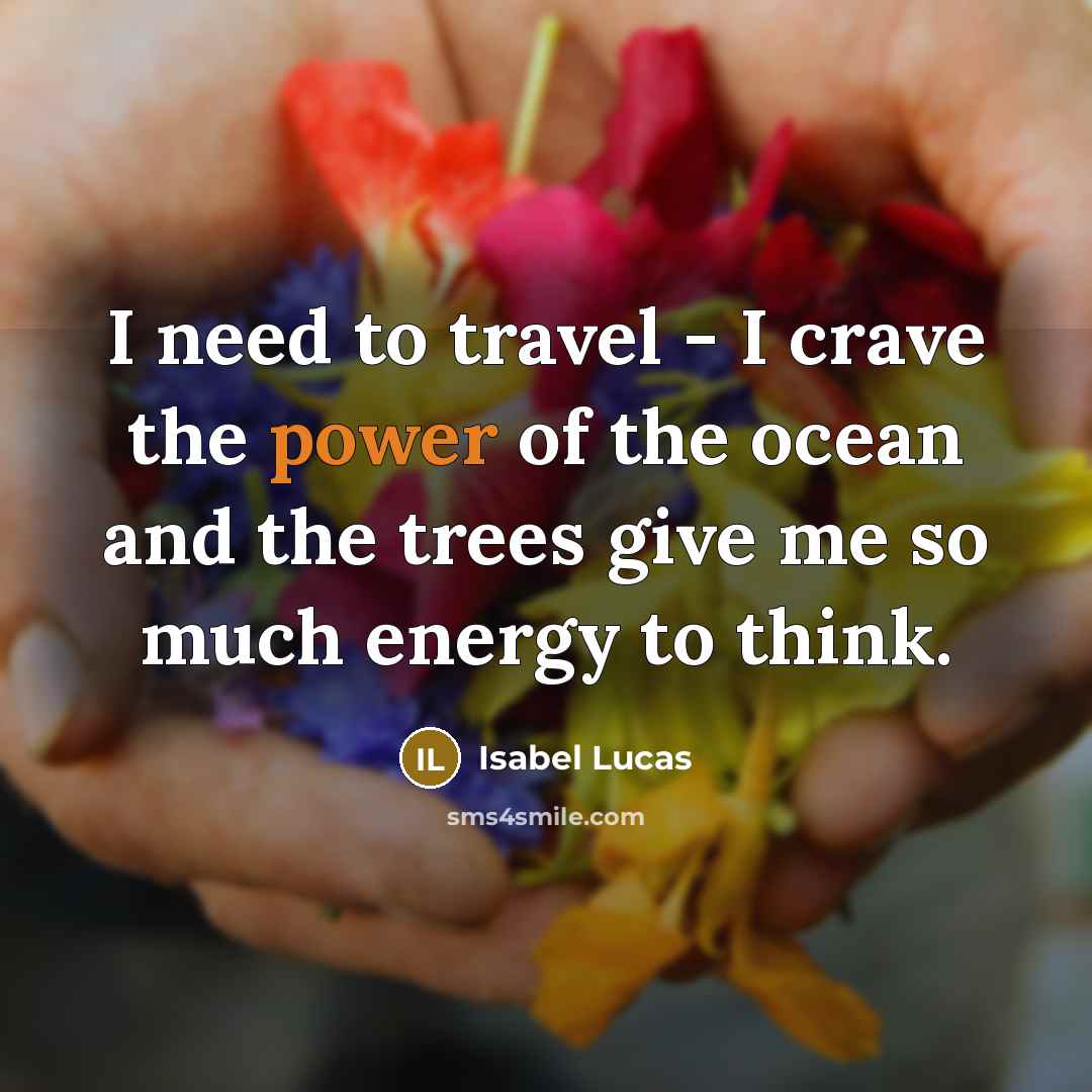 “I need to travel - I crave the power of…” quote by Isabel Lucas