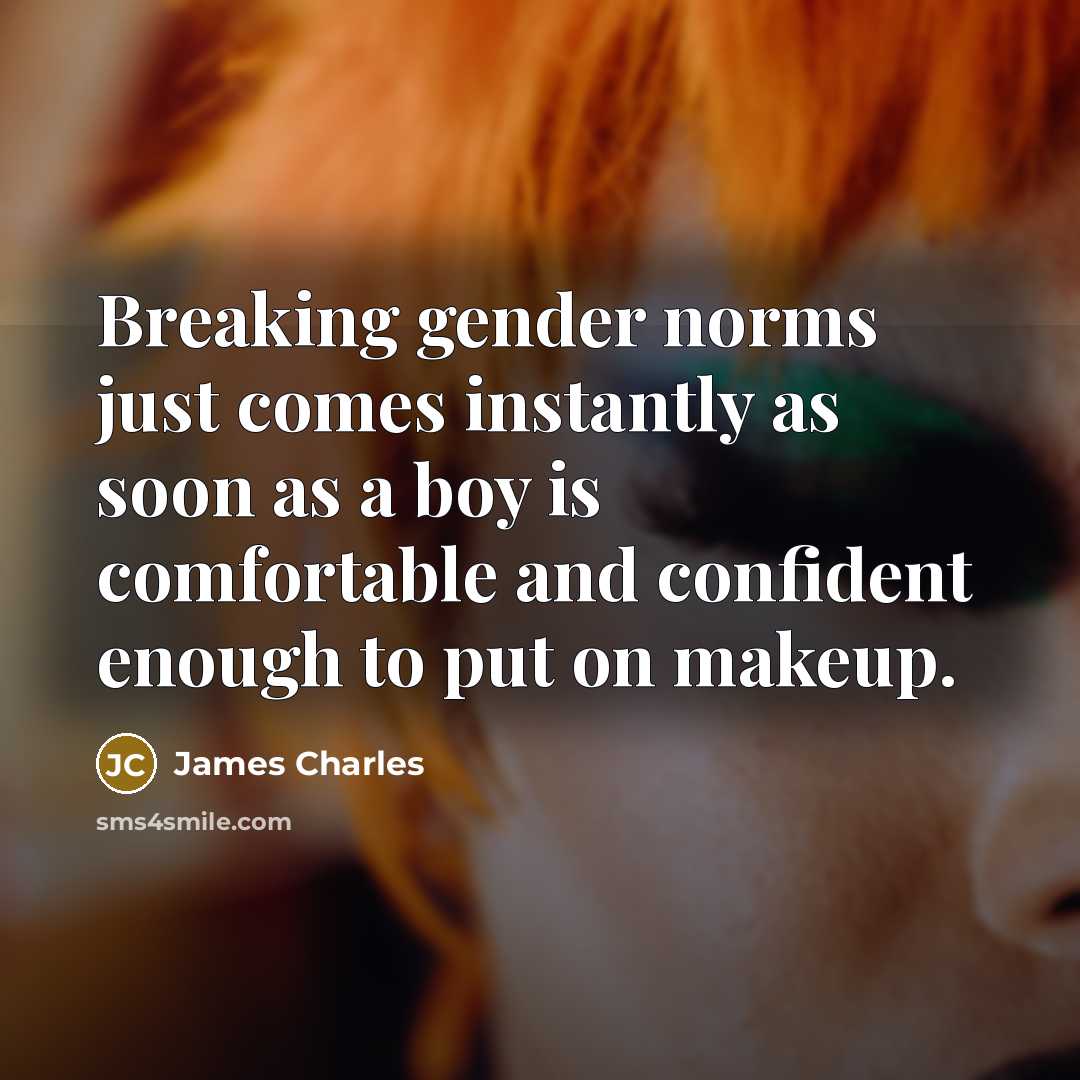 “Breaking gender norms just comes instantly as soon as a…” quote by James Charles