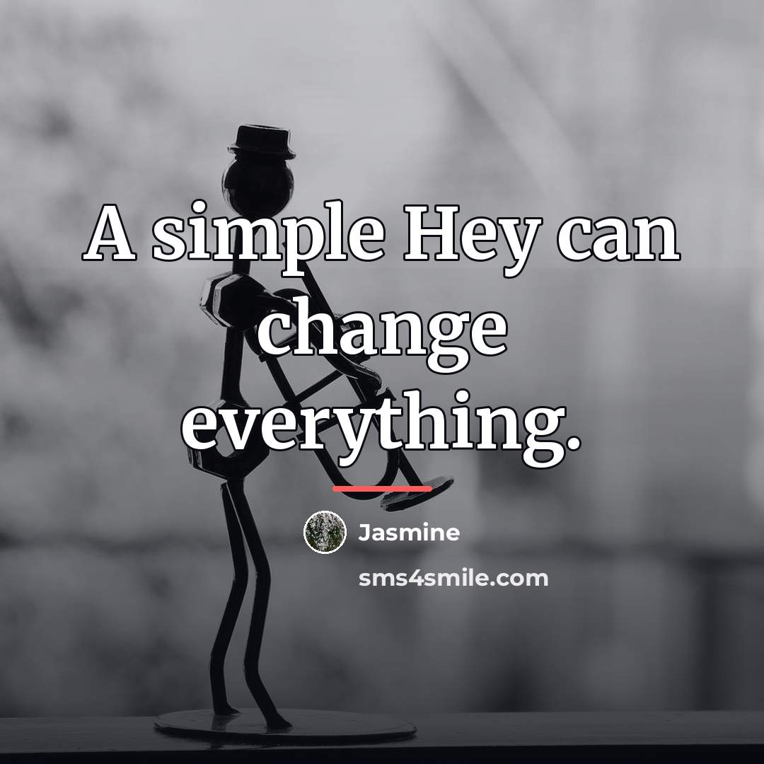 “A simple Hey can change everything.…” quote by Jasmine