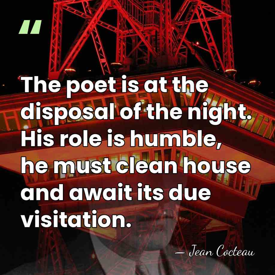 The poet is at the disposal of the night. His role is&hellip; - Jean Cocteau