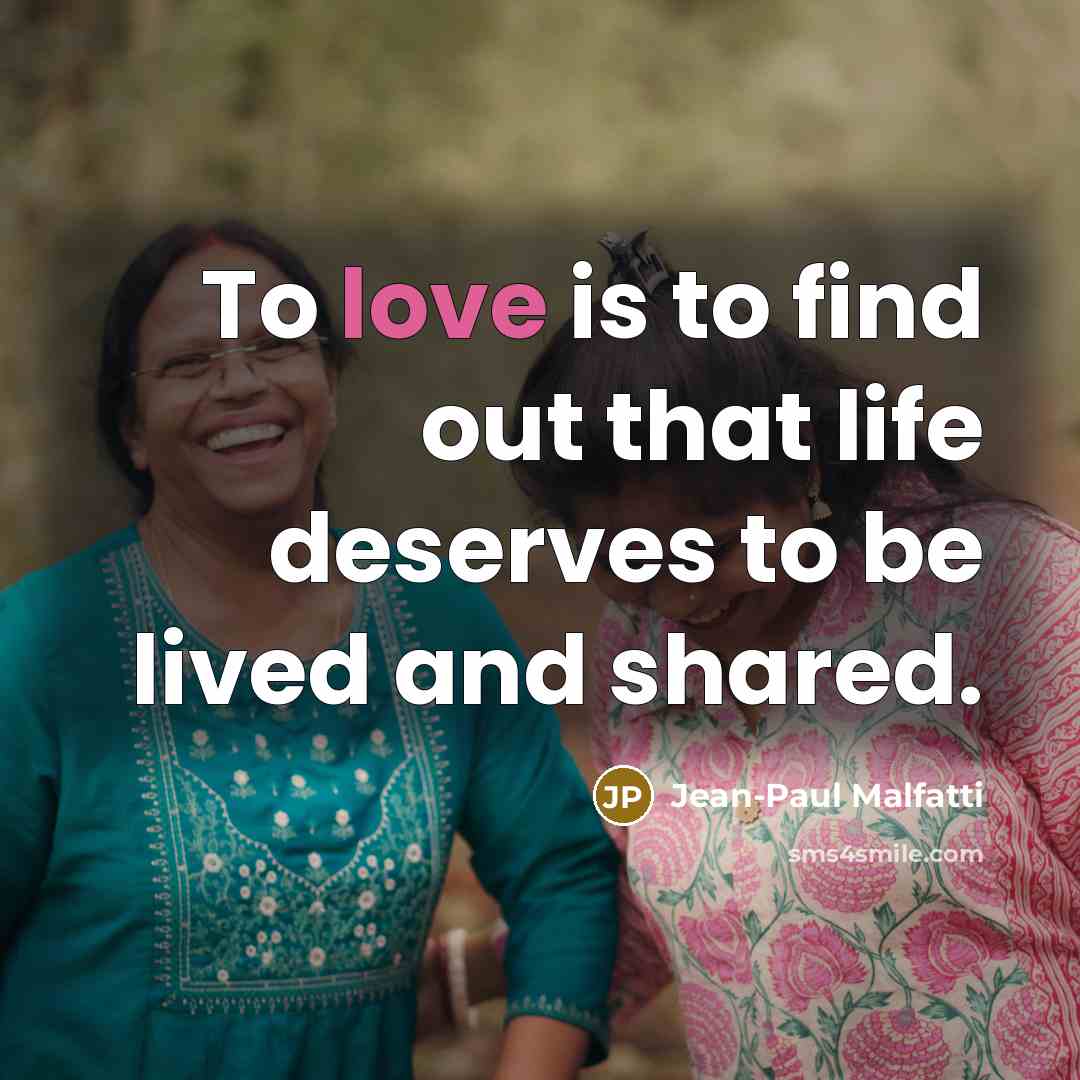 “To love is to find out that life deserves to…” quote by Jean-Paul Malfatti