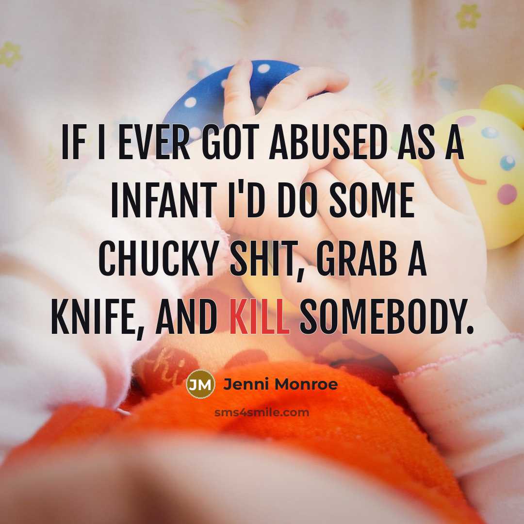 “If I ever got abused as a infant I'd do…” quote by Jenni Monroe