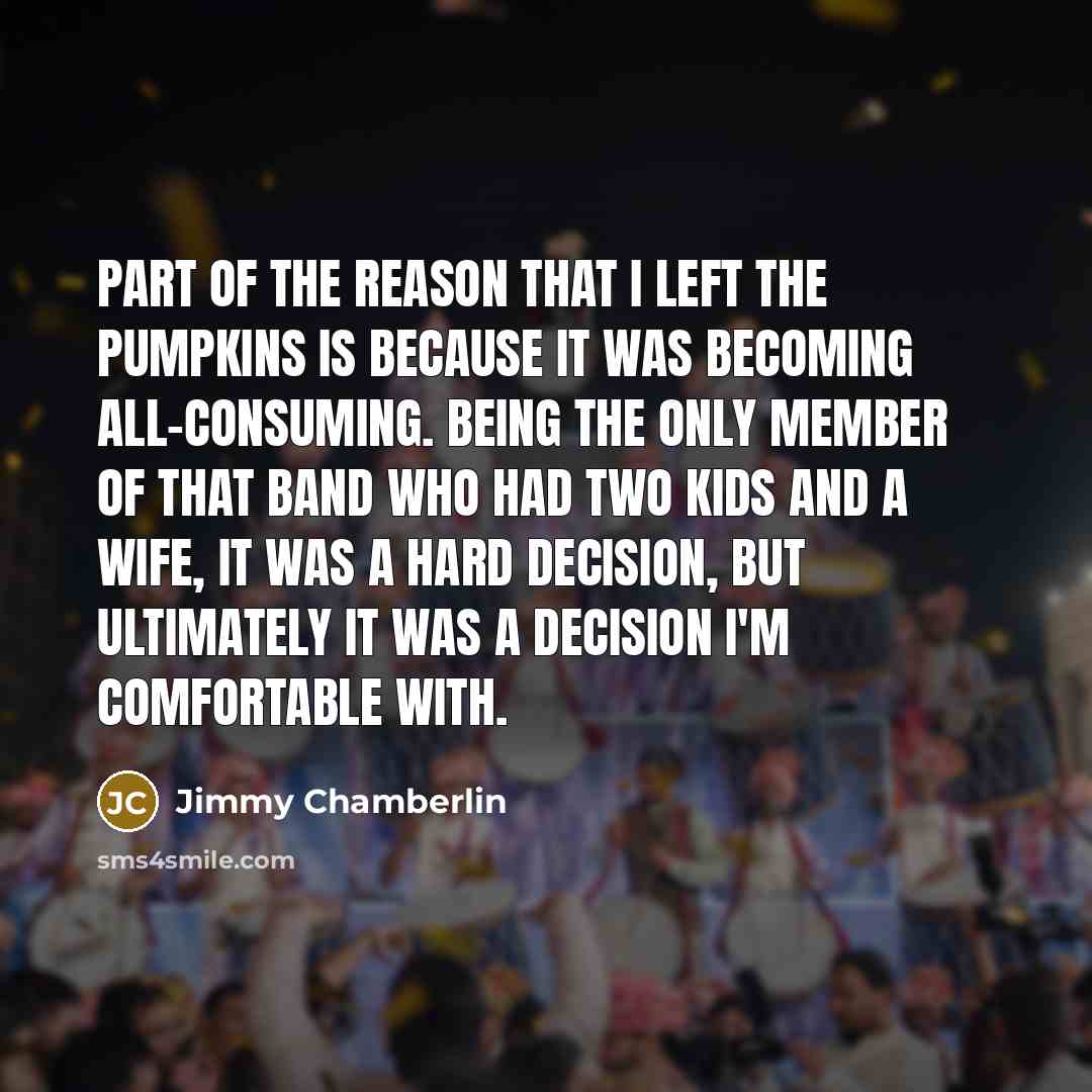 “Part of the reason that I left the Pumpkins is…” quote by Jimmy Chamberlin
