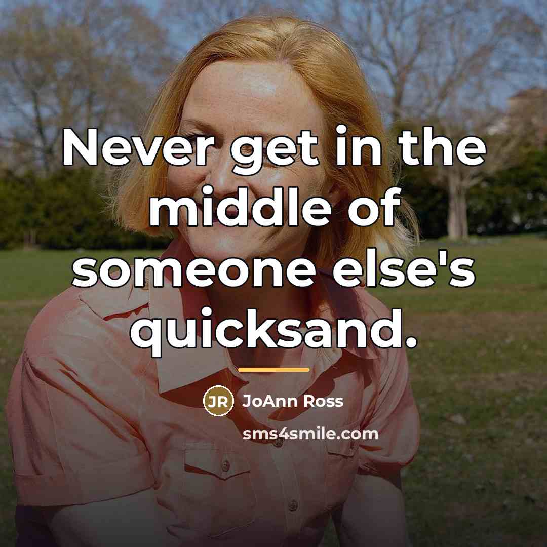 “Never get in the middle of someone else's quicksand.…” quote by JoAnn Ross